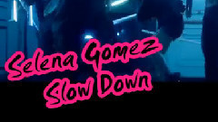 Selena Gomez - SSlow Down(慢一點)