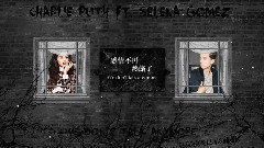 Charlie Puth,Selena Gomez - We Don't Talk Anymore 聯系不再