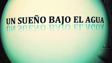 Un Sue?o Bajo El Agua (Videoclipe)