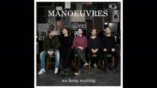Manoeuvres - And We Keep Waiting (Still)