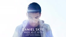 Daniel Skye - Good As It Gets (Tropical Remix (Audio))
